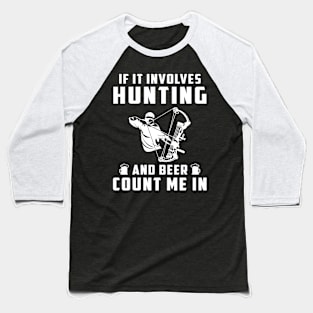 "Hunting & Beer Fun: If It Involves Hunting and Beer, Count Me In!" Baseball T-Shirt